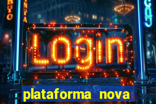 plataforma nova pagando bem